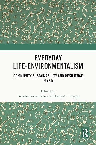 Cover of Everyday Life-Environmentalism: Community Sustainability and Resilience in Asia, edited by Daisaku Yamamoto and Hiroyuki Torigoe
